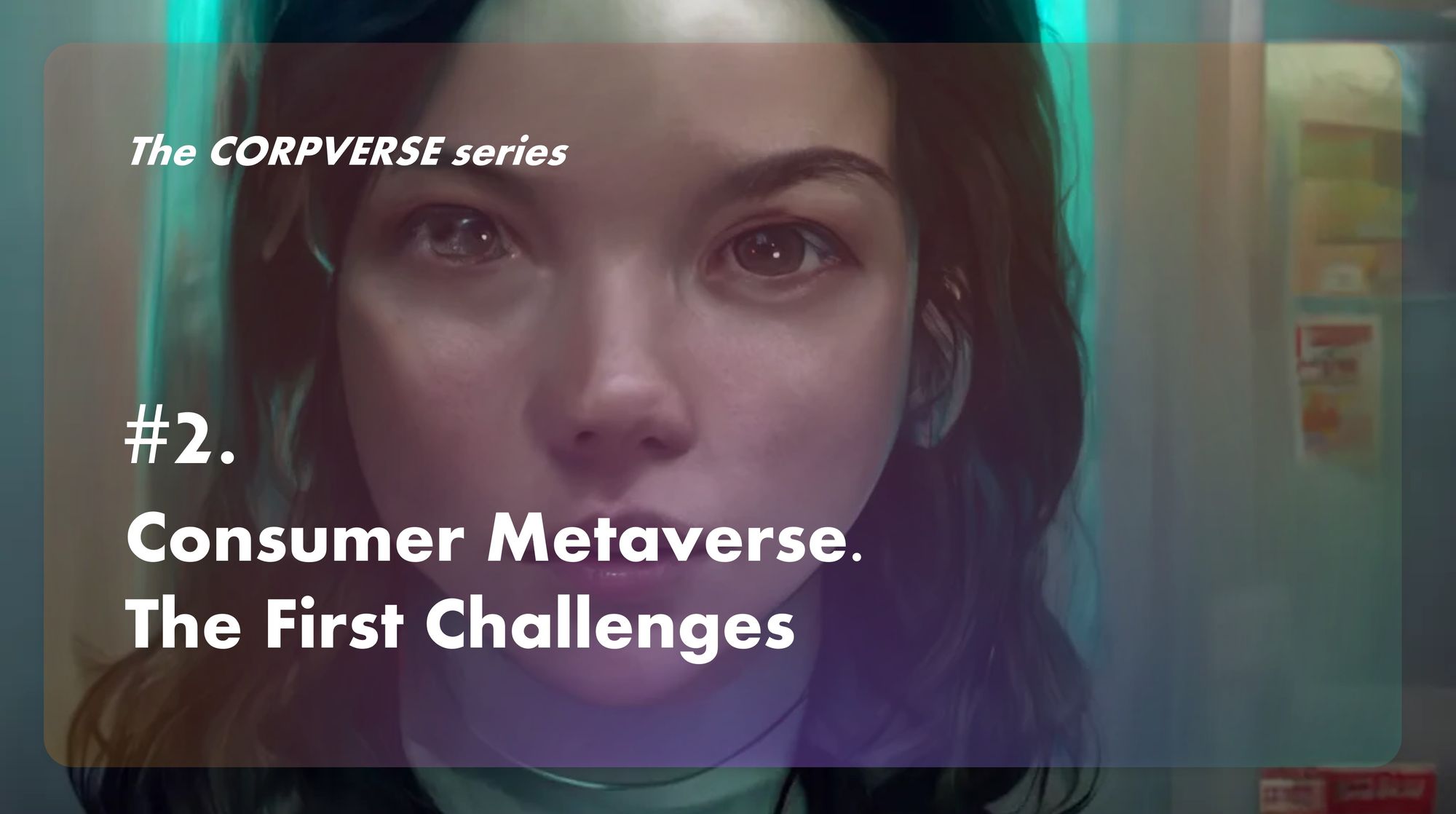 🧊 Corpverse #2. Consumer Metaverse. The First Challenges (Первые вызовы)