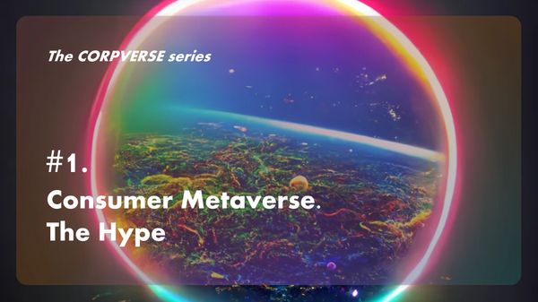 🧊 Corpverse #1. Consumer Metaverse. The Hype (Хайп)